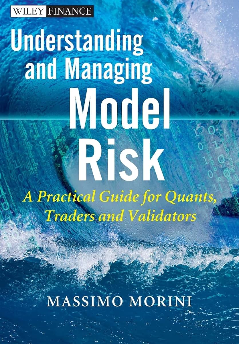 Understanding and Managing Model Risk: A Practical Guide for Quants, Traders and Validators