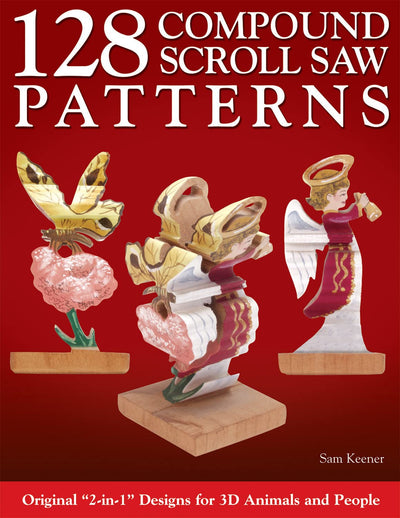128 Compound Scroll Saw Patterns: Original "2-in-1" Designs for 3D Animals and People (Fox Chapel Publishing) Create 2 Different Images in 1 Piece: Front & Back Show 1 Image; Left & Right Show Another