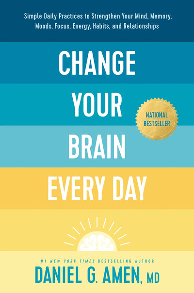 Change Your Brain Every Day: Simple Daily Practices