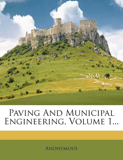 Paving and Municipal Engineering, Volume 1...