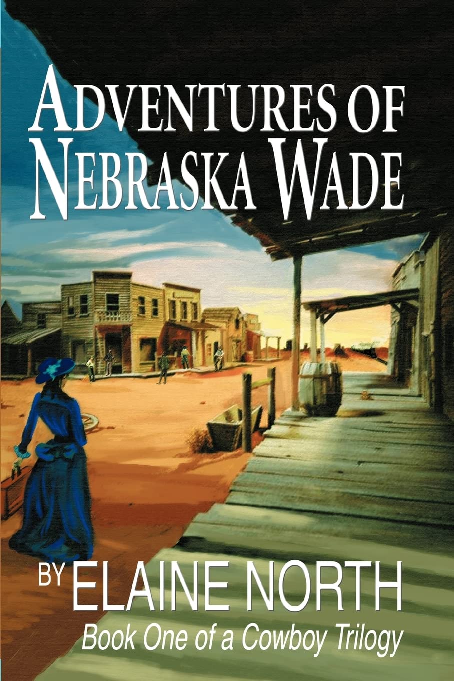 Adventures of Nebraska Wade: Book One of a Cowboy Trilogy