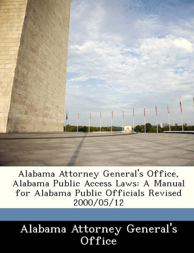 Alabama Attorney General's Office, Alabama Public Access Laws: A Manual for Alabama Public Officials Revised 2000/05/12