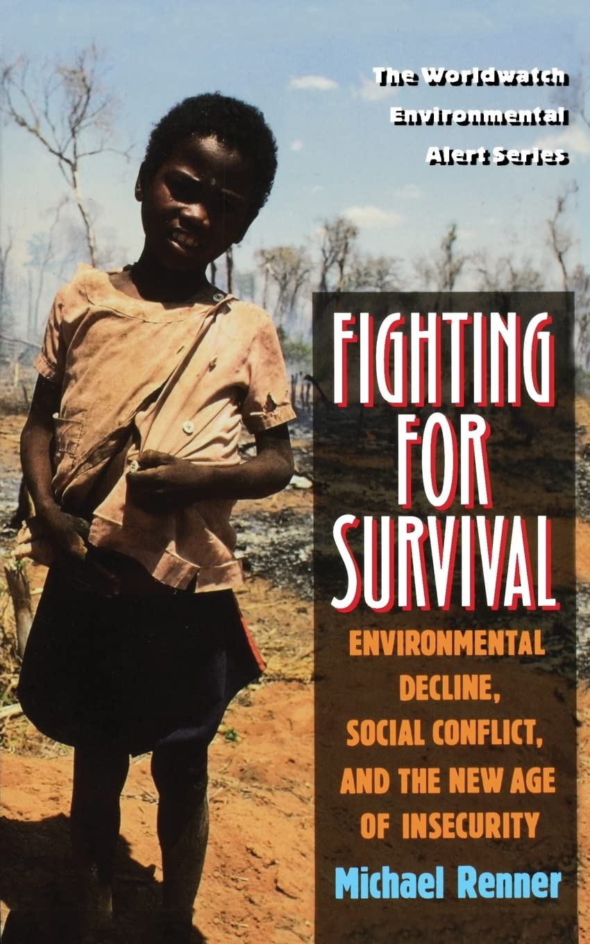 Fighting for Survival: Environmental Decline, Social Conflict, and the New Age of Insecurity (Worldwatch Environmental Alert)