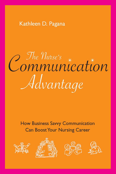 The Nurse's Communication Advantage: How Business-Savvy Communication Can Advance Your Nursing Career (Nurse's Advantage)