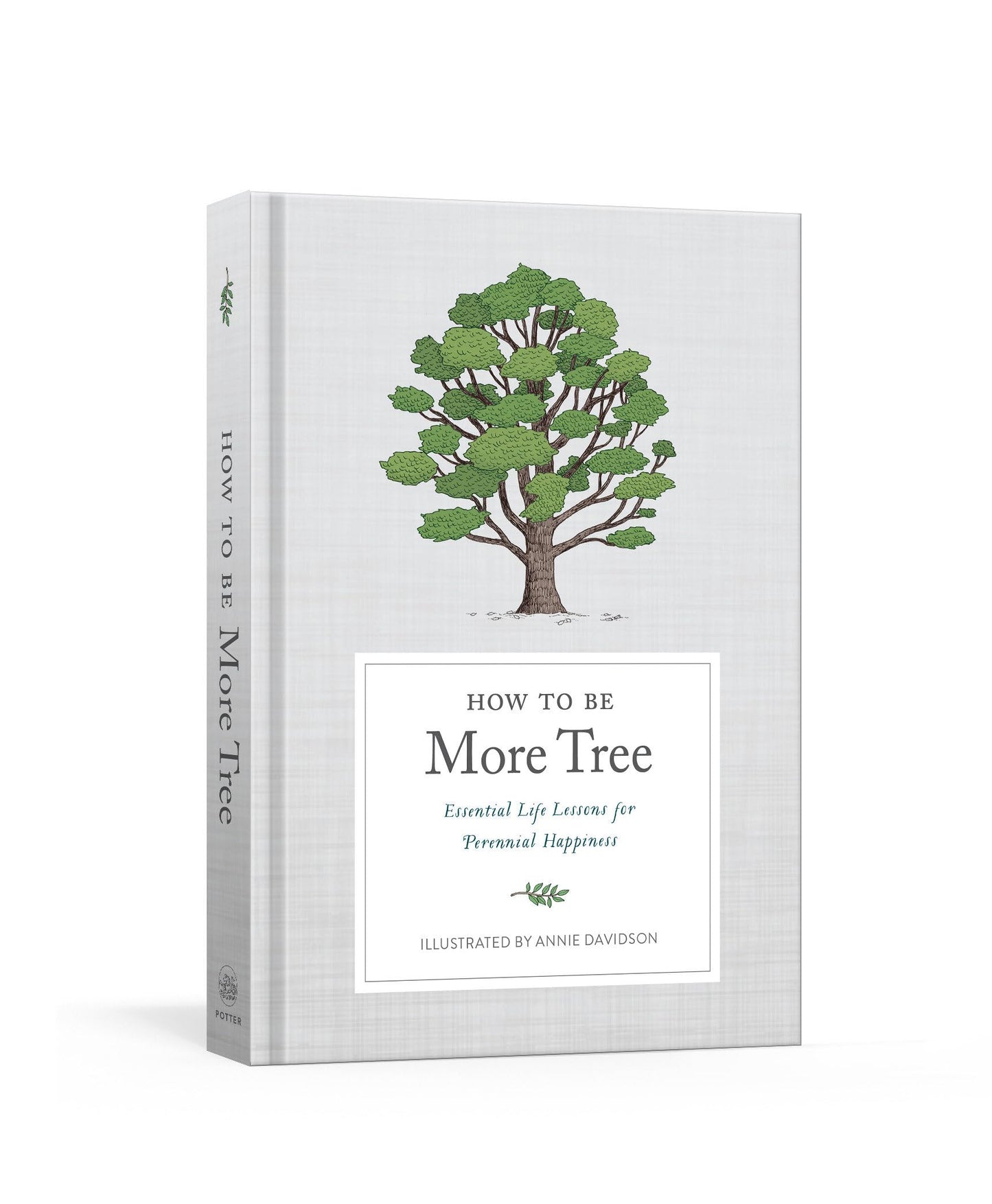 How to Be More Tree: Essential Life Lessons for Perennial Ha