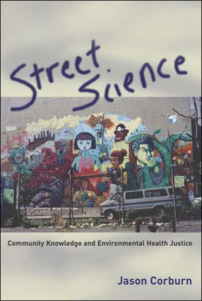 Street Science: Community Knowledge and Environmental Health Justice (Urban and Industrial Environments)