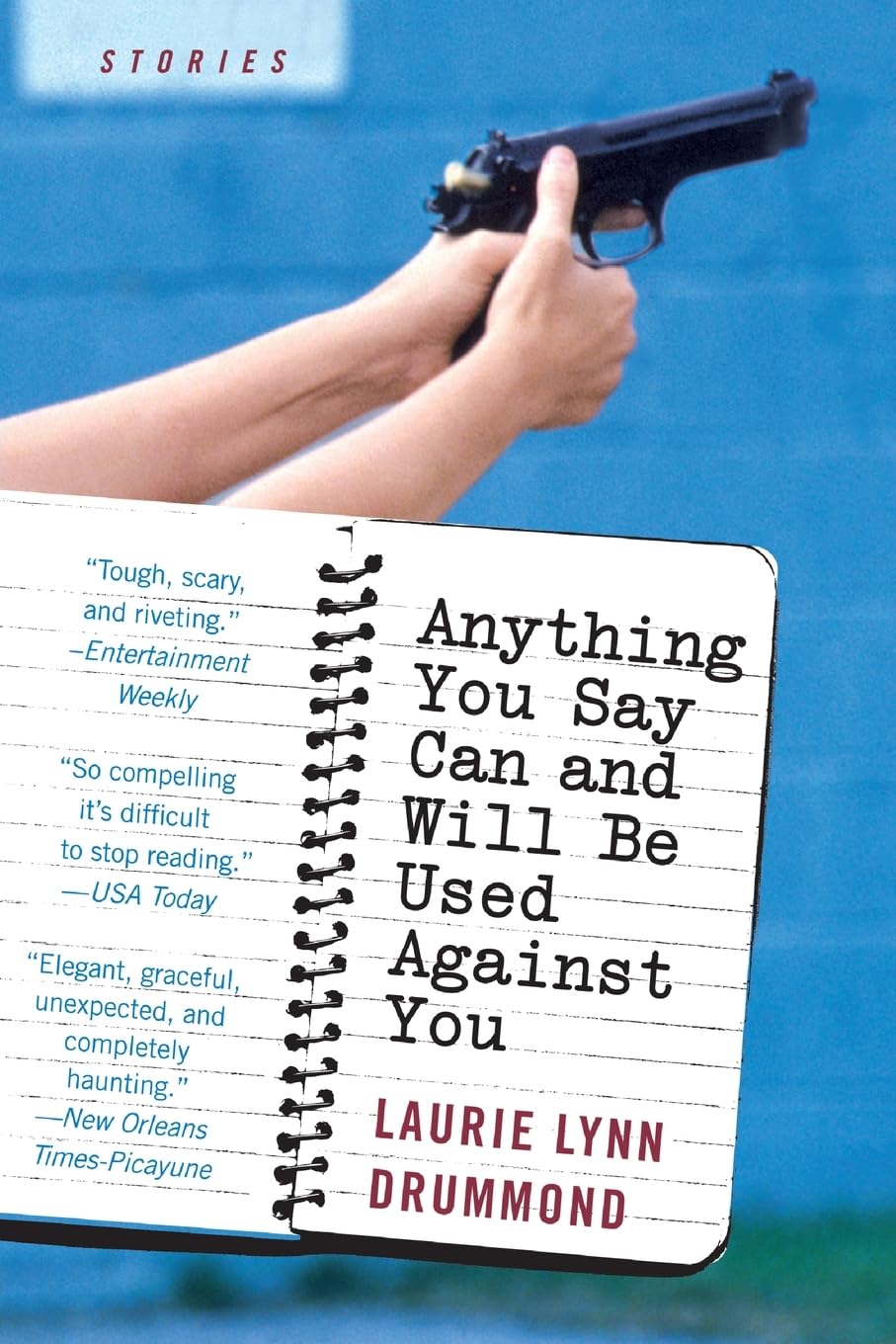 Anything You Say Can and Will Be Used Against You: Stories