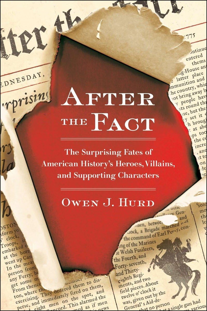 After the Fact: The Surprising Fates of American History's Heroes, Villains, and Supporting Characters