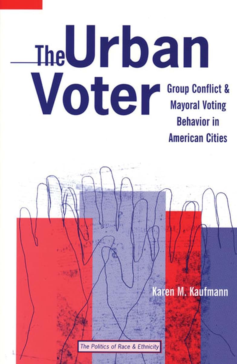 The Urban Voter: Group Conflict and Mayoral Voting Behavior in American Cities (The Politics Of Race And Ethnicity)