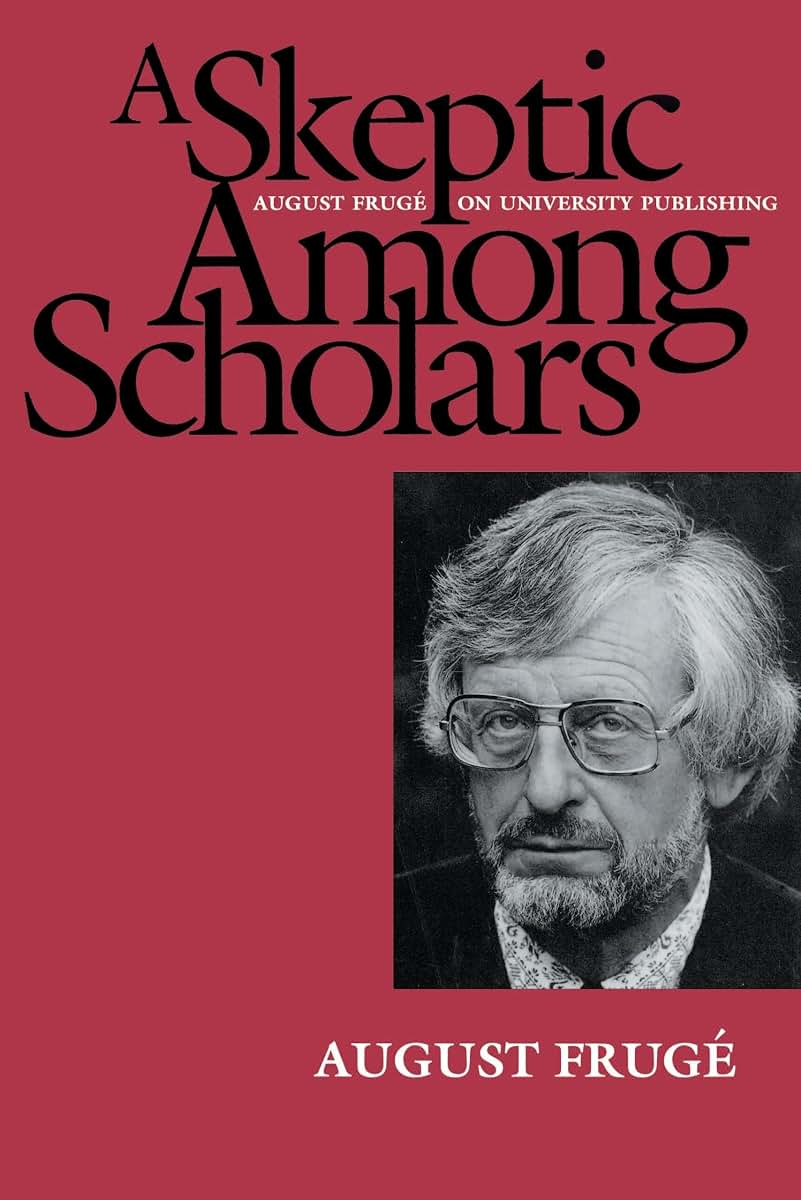 A Skeptic Among Scholars: August Frugé on University Publishing (Centennial Book)