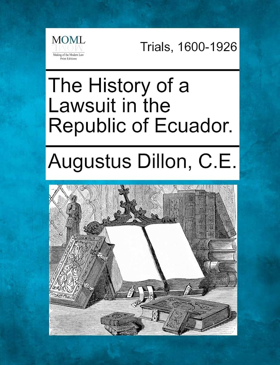 The History of a Lawsuit in the Republic of Ecuador.