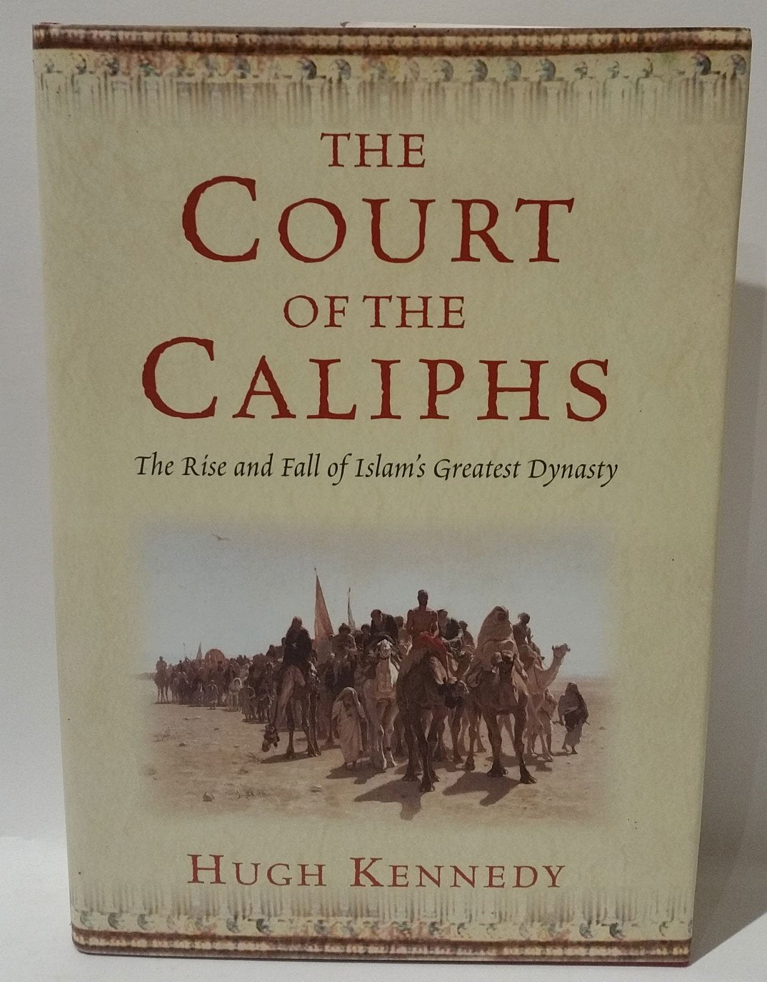 The Court of the Caliphs: The Rise and Fall of Islam's Great