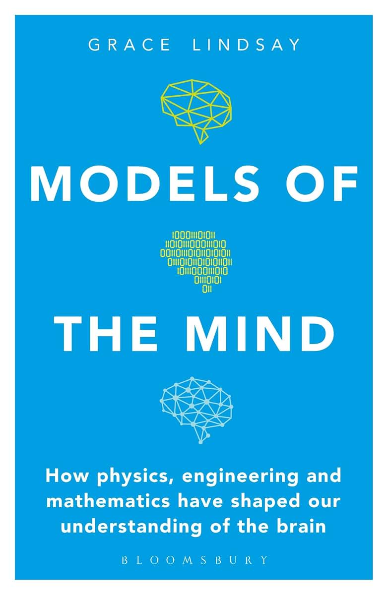 Models of the Mind: How Physics, Engineering and Mathematics Have Shaped Our Understanding of the Brain (Bloomsbury Sigma)