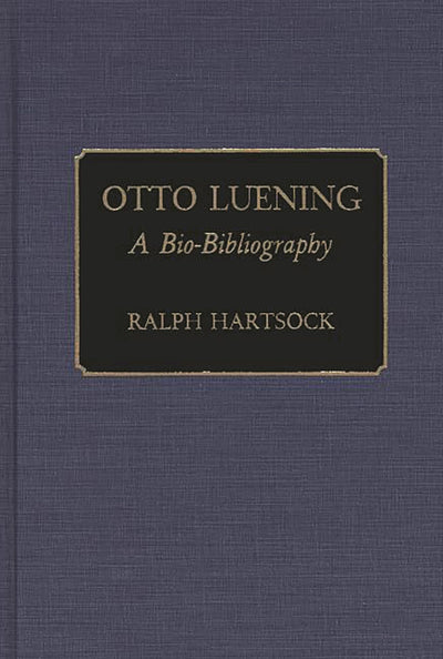 Otto Luening: A Bio-Bibliography (Bio-Bibliographies in Music)