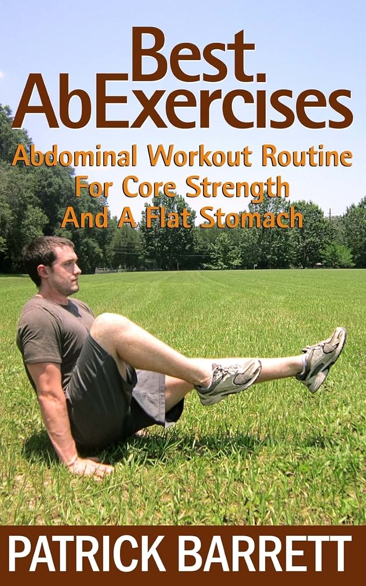 Best Ab Exercises: Abdominal Workout Routine For Core Strength And A Flat Stomach