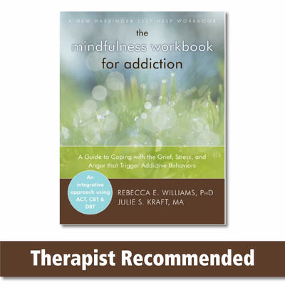 The Mindfulness Workbook for Addiction: A Guide to Coping wi
