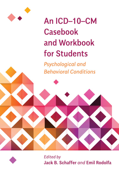 An ICD-10-CM Casebook and Workbook for Students: Psychological and Behavioral Conditions (Applications of ICD-10 and ICD-11 to Psychology)