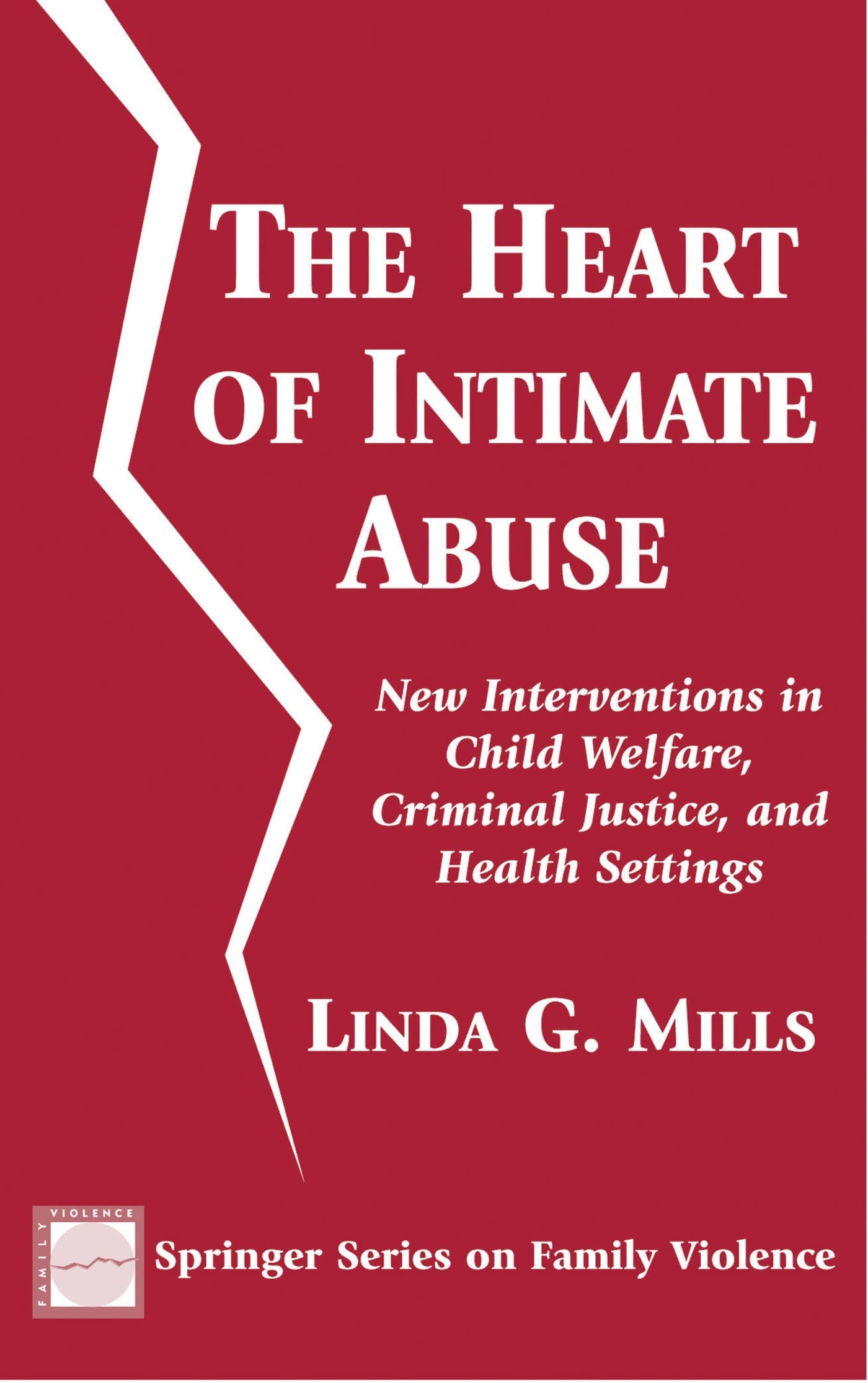 The Heart of Intimate Abuse: New Interventions in Child Welfare, Criminal Justice, and Health Settings (Springer Series on Family Violence)