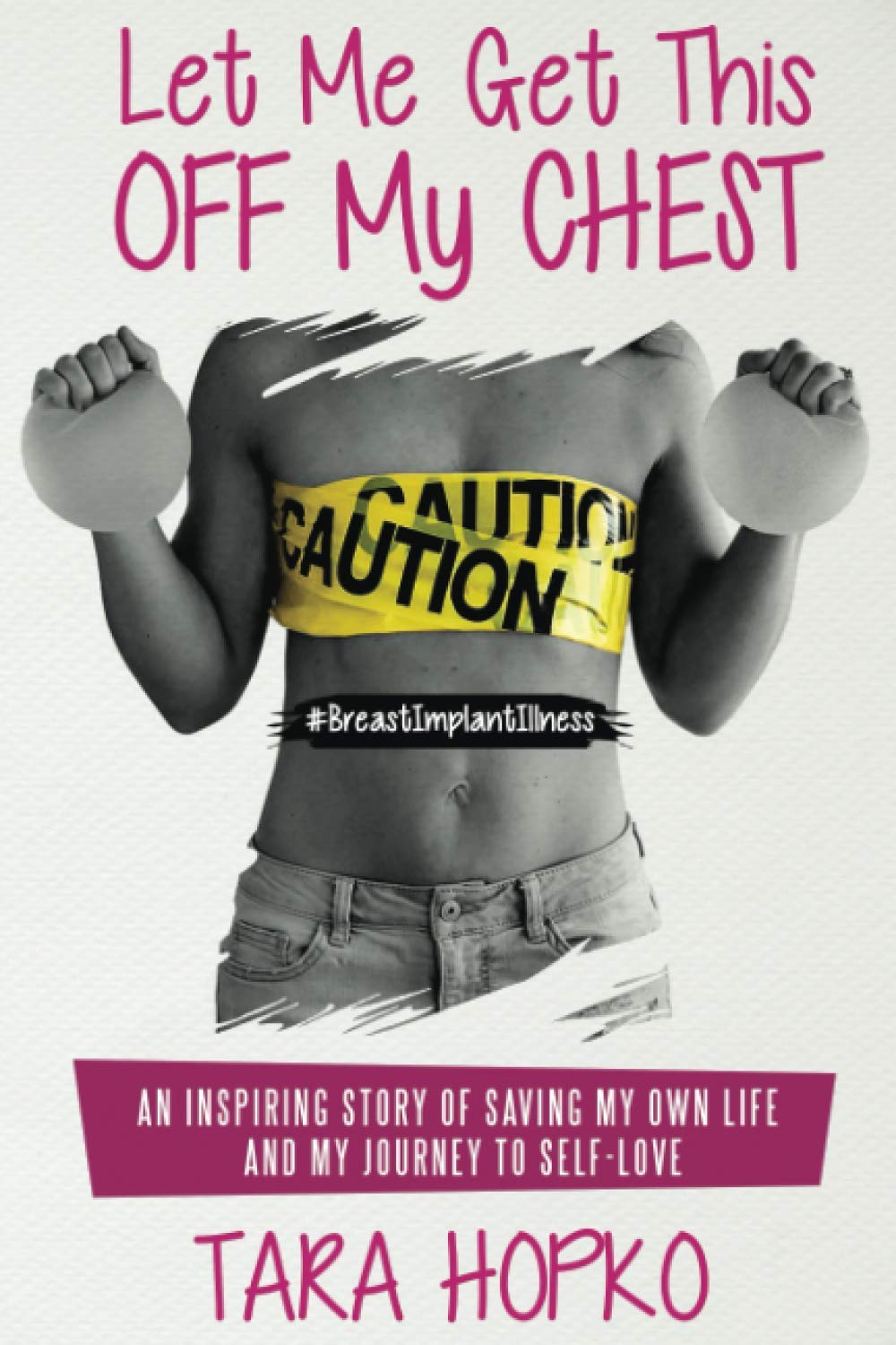 Let Me Get This Off My Chest: An inspiring story of saving my own life and my journey to self love