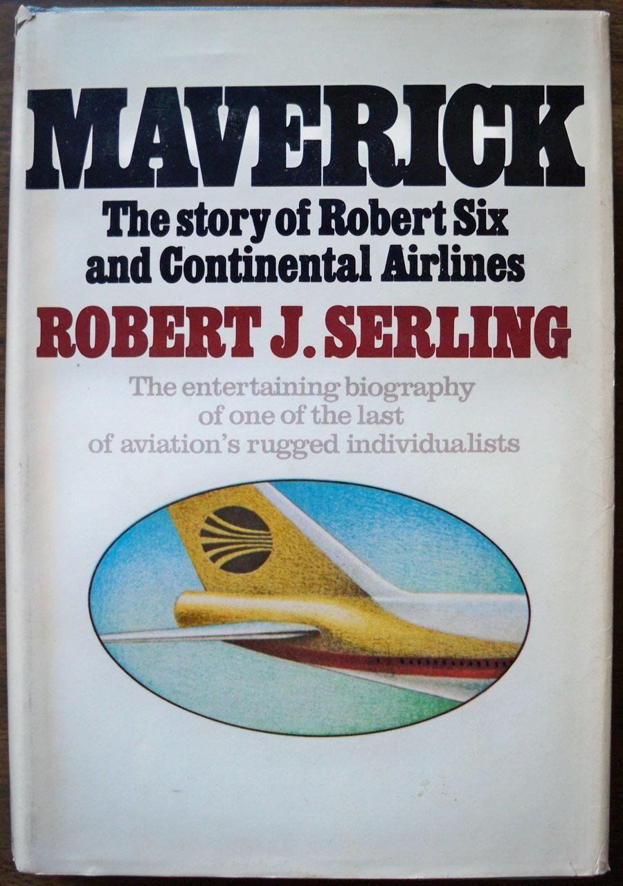 Maverick: The Story of Robert Six and Continental Airlines