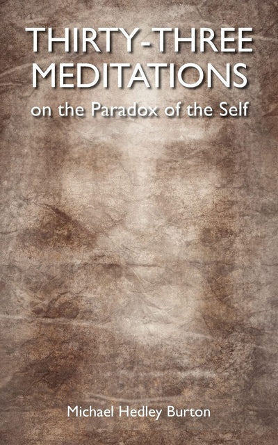 Thirty-three Meditations on the Paradox of the Self