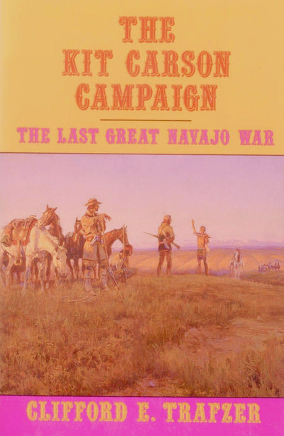 The Kit Carson Campaign: The Last Great Navajo War