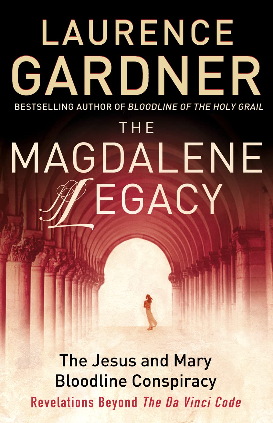The Magdalene Legacy: The Jesus and Mary Bloodline Conspiracy - Revelations Beyond The Da Vinci Code