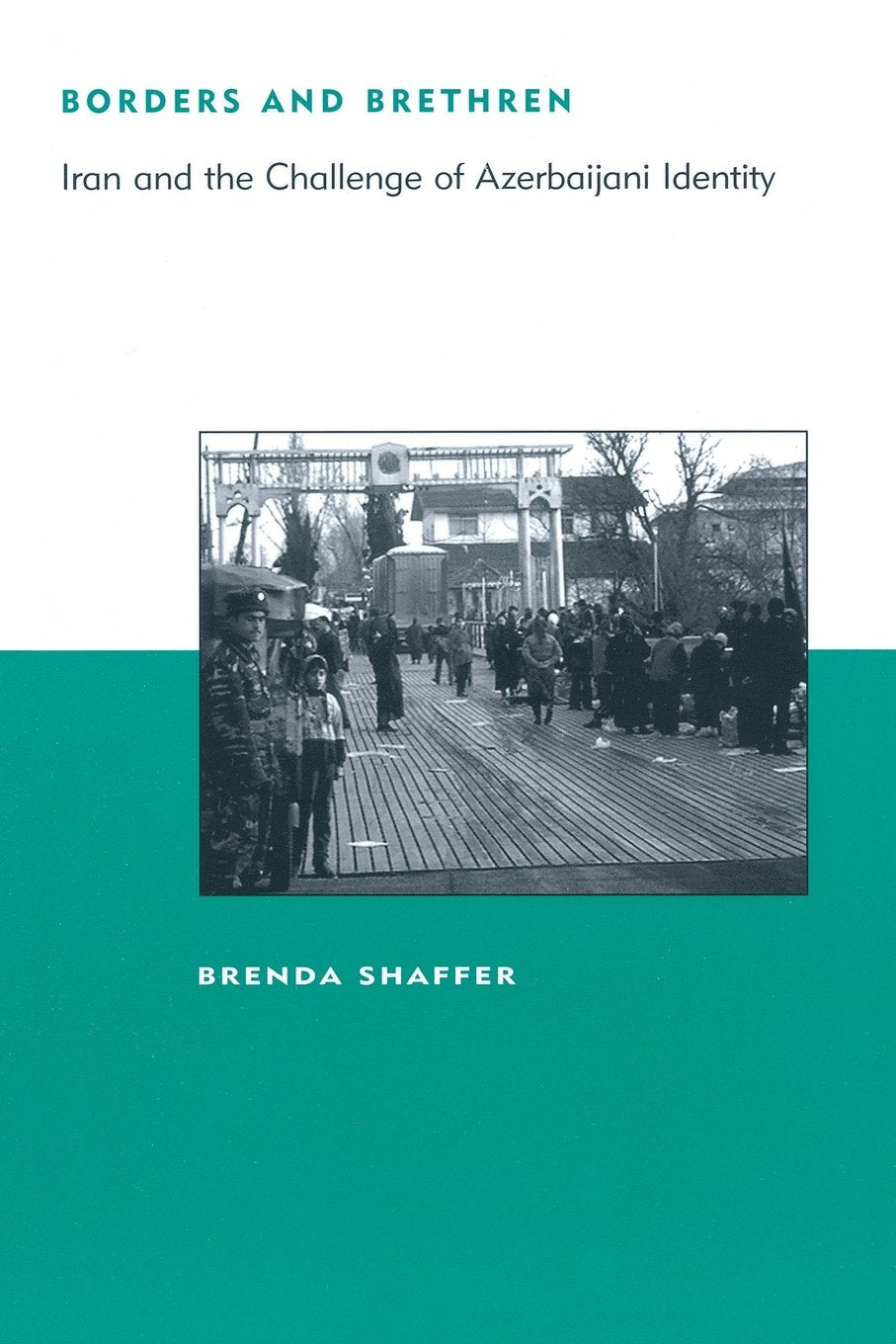 Borders and Brethren: Iran and the Challenge of Azerbaijani Identity (BCSIA Studies in International Security)