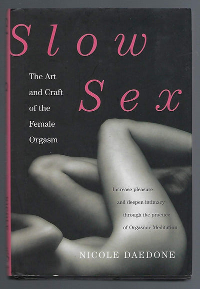 Slow Sex: The Art and Craft of the Female Orgasm by Daedone,