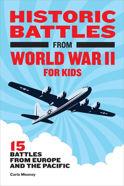 Historic Battles from World War II for Kids: 15 Battles from Europe and the Pacific (Historic Battles for Kids)