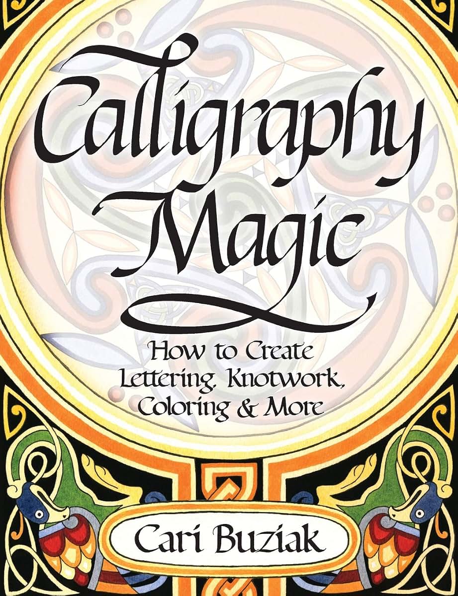 Interweave Press Calligraphy Magic: How to Create Lettering, Knotwork, Coloring and More