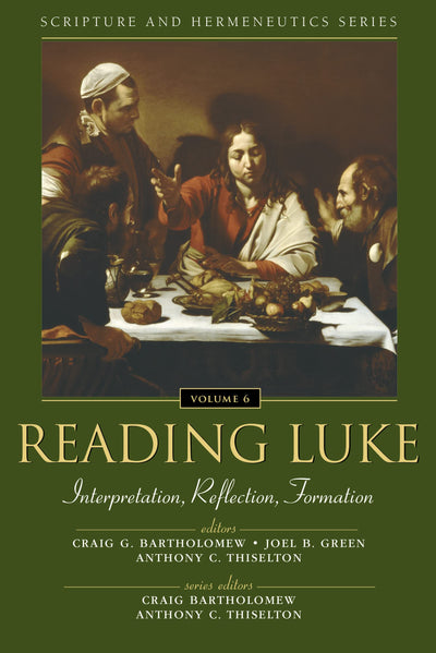 Reading Luke: Interpretation, Reflection, Formation (Scripture and Hermeneutics Series, V. 6)