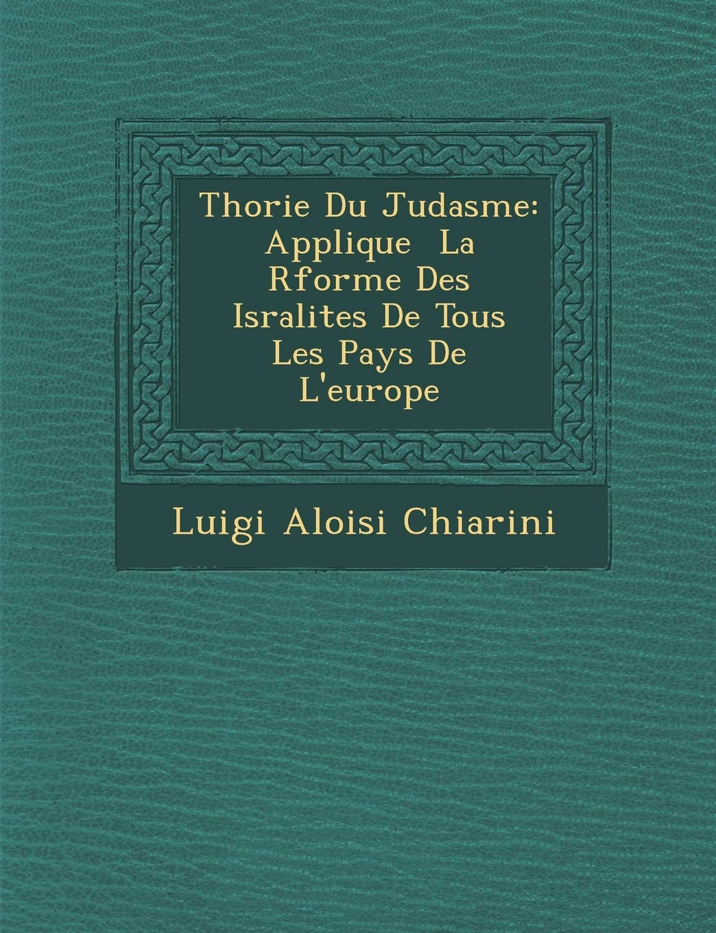 Th Orie Du Juda Sme: Applique La R Forme Des Isra Lites de Tous Les Pays de L'Europe (French Edition)