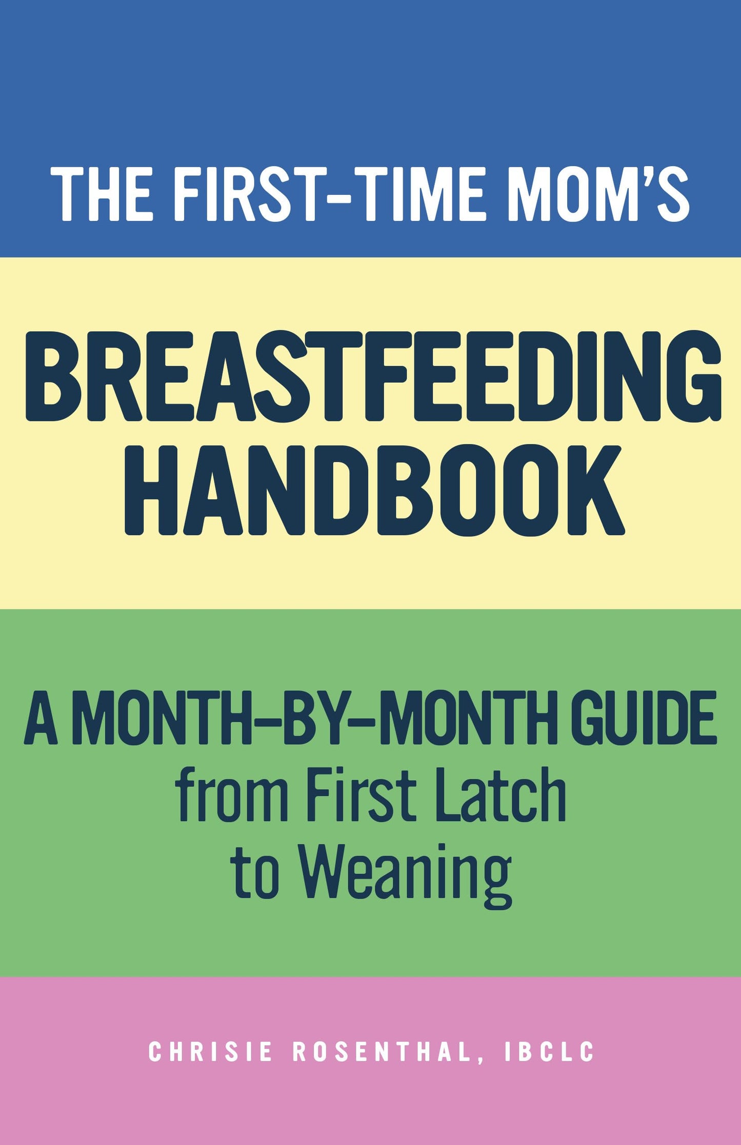 The First-Time Mom's Breastfeeding Handbook: A Step-by-Step Guide from First Latch to Weaning (First-Time Mom's Handbook)