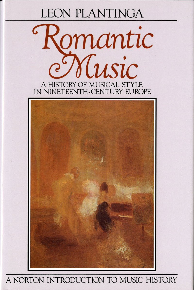 Romantic Music: A History of Musical Style in Nineteenth-Century Europe (Norton Introduction to Music History)