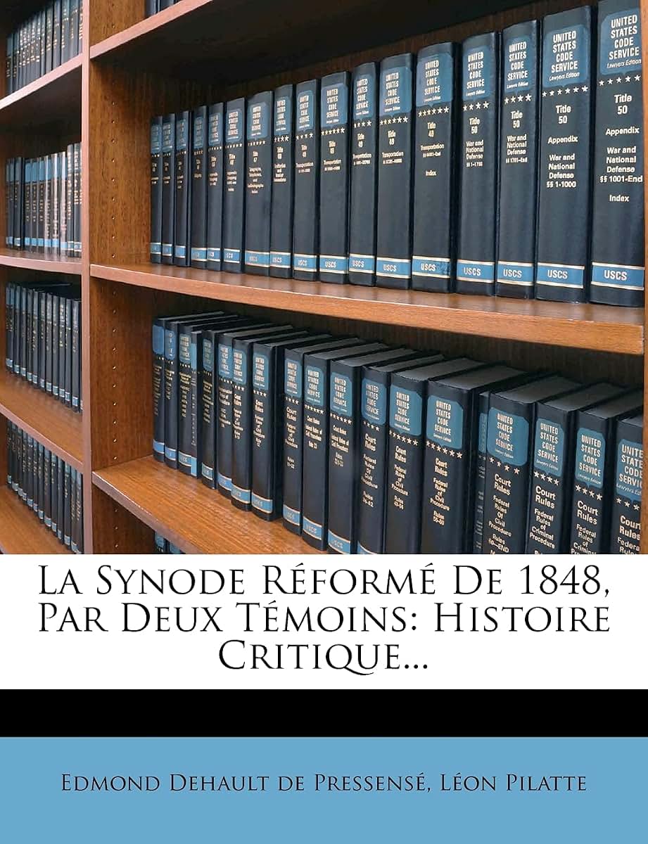 La Synode Réformé De 1848, Par Deux Témoins: Histoire Critique... (French Edition)
