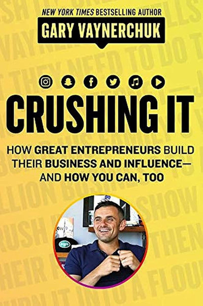 Crushing It!: How Great Entrepreneurs Build Their Business and Influence-and How You Can, Too