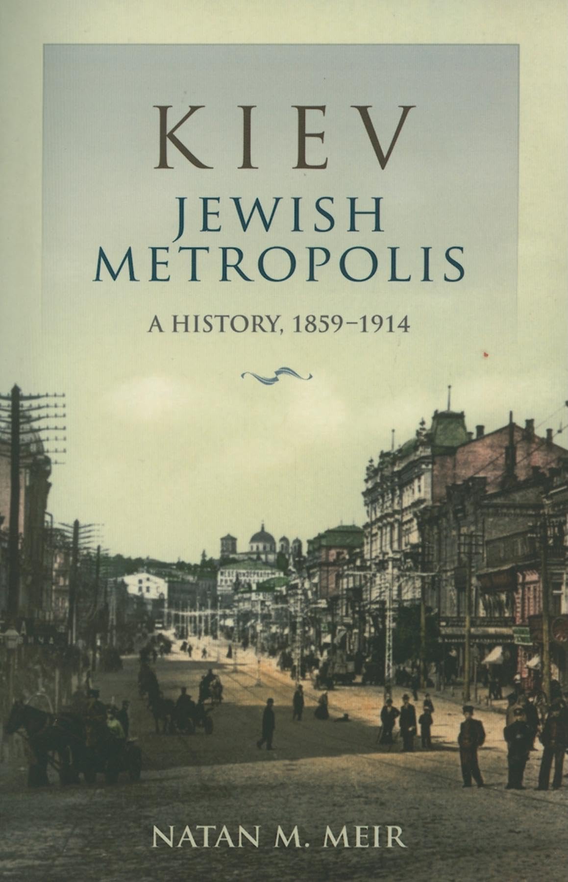 Kiev, Jewish Metropolis: A History, 1859-1914 (The Modern Jewish Experience)