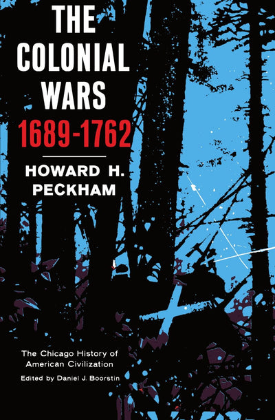 Colonial Wars, 1689-1762 (The Chicago History of American Civilization)