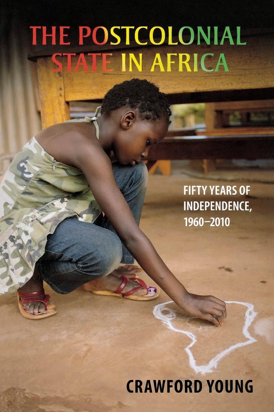 The Postcolonial State in Africa: Fifty Years of Independence, 1960-2010 (Africa and the Diaspora: History, Politics, Culture)