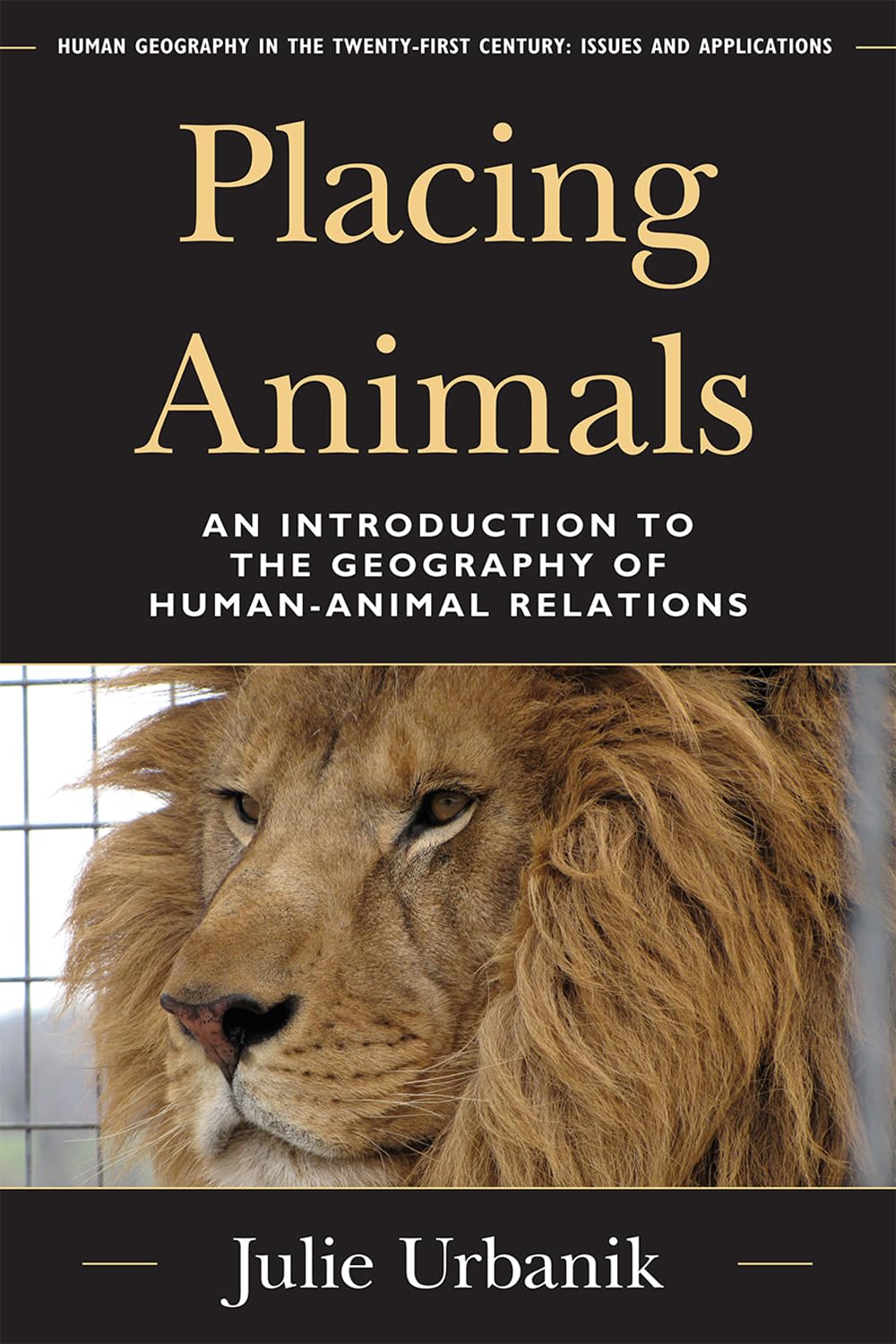 Placing Animals: An Introduction to the Geography of Human-Animal Relations (Human Geography in the Twenty-First Century: Issues and Applications)