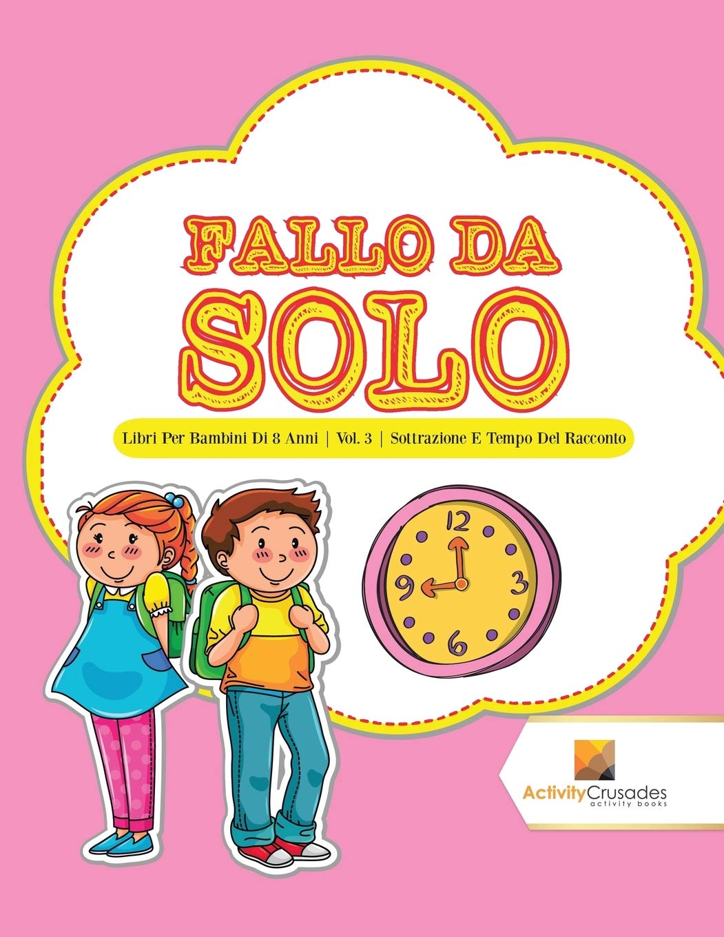 Fallo Da Solo : Libri Per Bambini Di 8 Anni Vol. 3 Sottrazione E Tempo Del Racconto (Italian Edition)