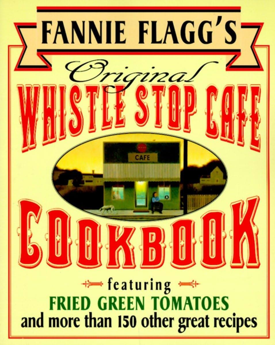 Fannie Flagg's Original Whistle Stop Cafe Cookbook: Featurin