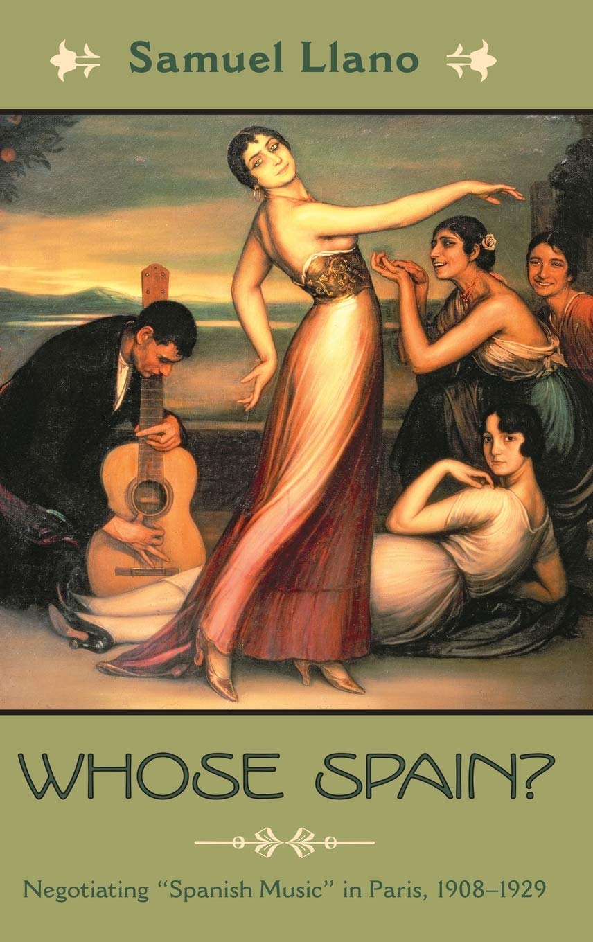 Whose Spain?: Negotiating "Spanish Music" in Paris, 1908-1929 (Currents in Latin American and Iberian Music)