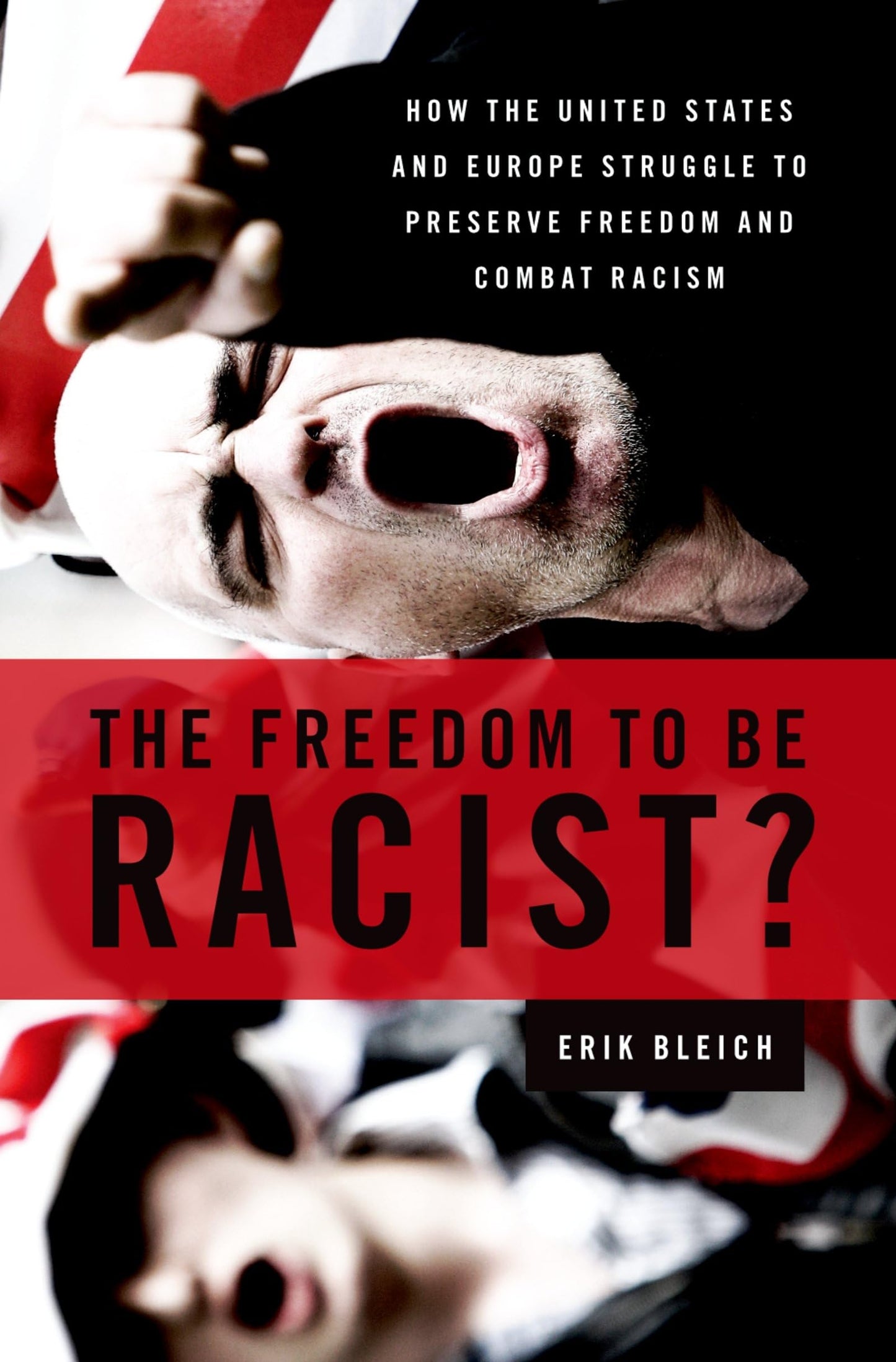 The Freedom to Be Racist?: How the United States and Europe Struggle to Preserve Freedom and Combat Racism