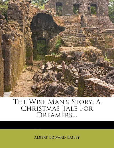 The Wise Man's Story: A Christmas Tale for Dreamers...