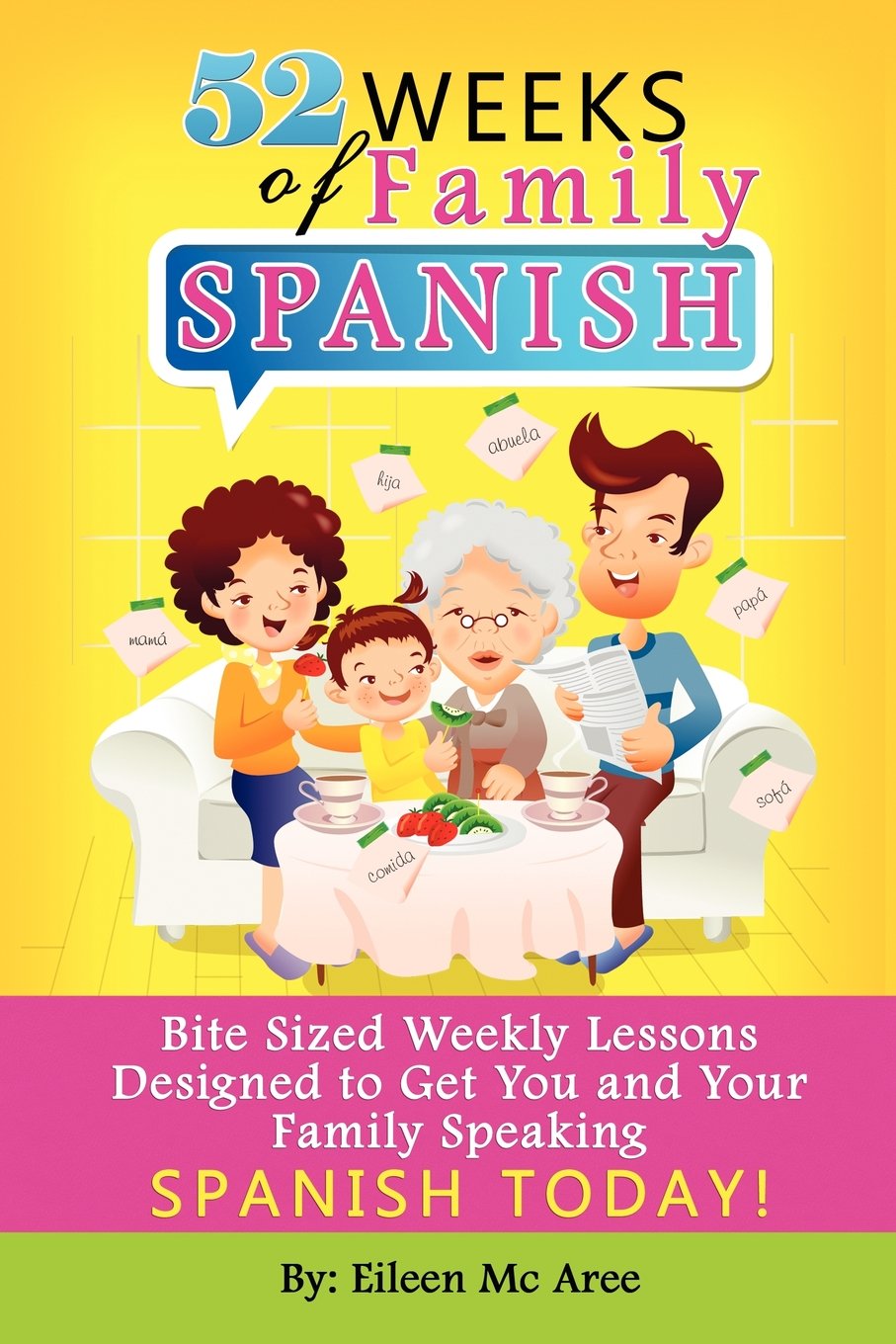 52 Weeks of Family Spanish: Bite Sized Weekly Lessons to Get