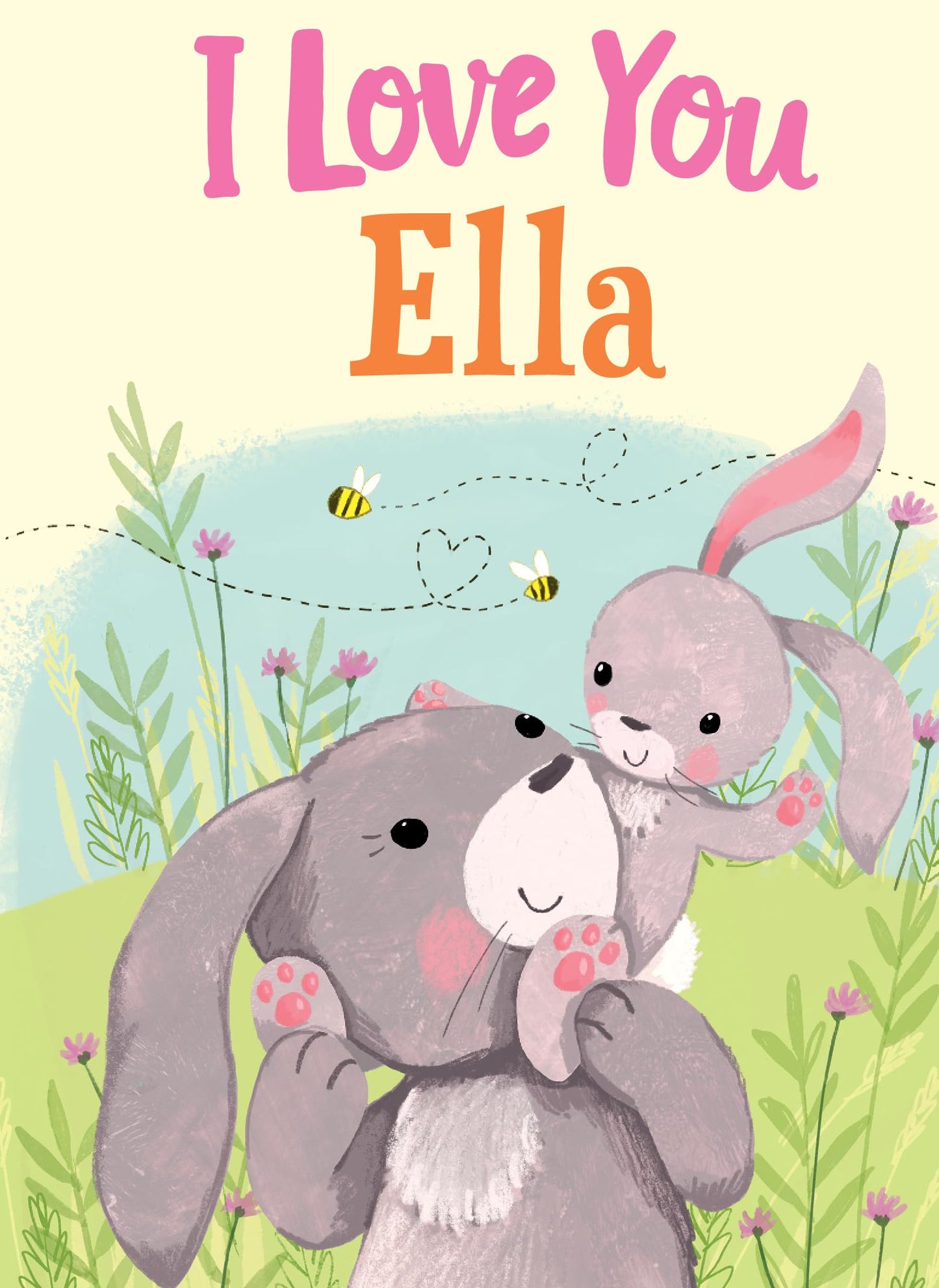 I Love You Ella: A Personalized Book About Love for a Child (Gifts for Babies and Toddlers, Gifts for Birthdays)