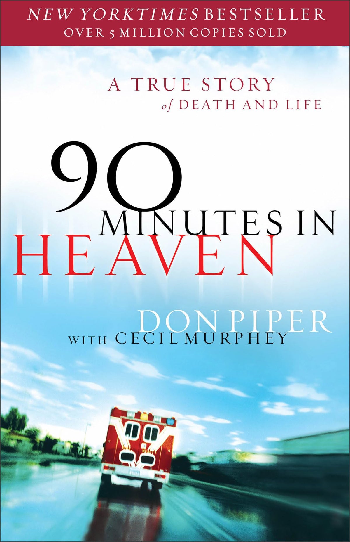 90 Minutes in Heaven: A True Story of Death & Life - From a Near-Death Experience to Christian Hope in Life after Death