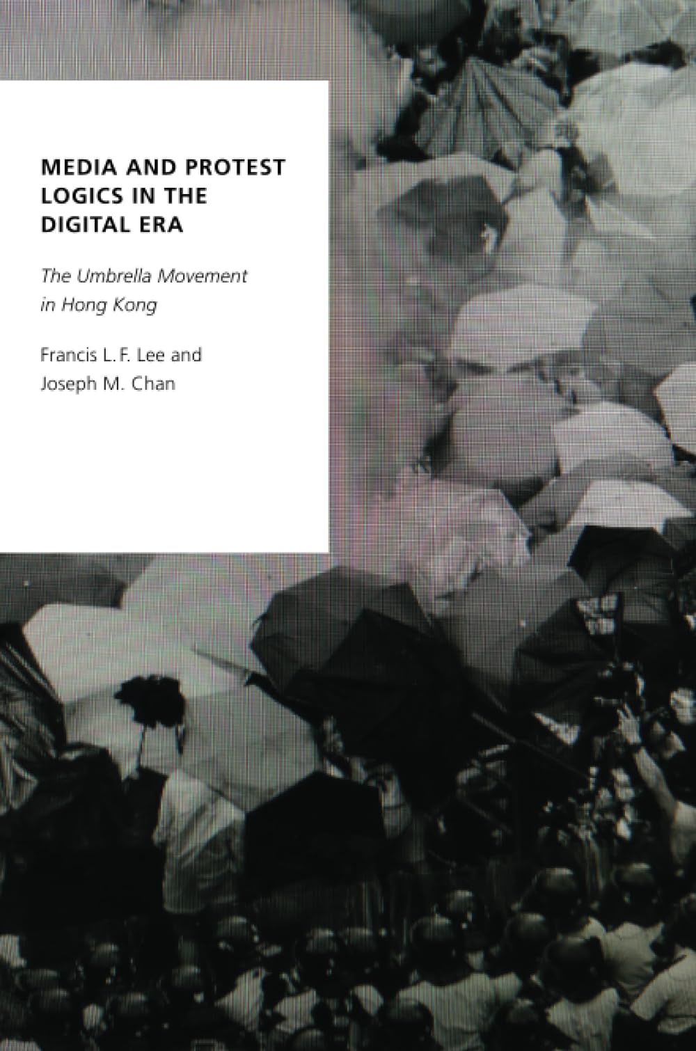 Media and Protest Logics in the Digital Era: The Umbrella Movement in Hong Kong (Oxford Studies in Digital Politics)